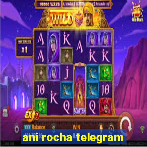 ani rocha telegram